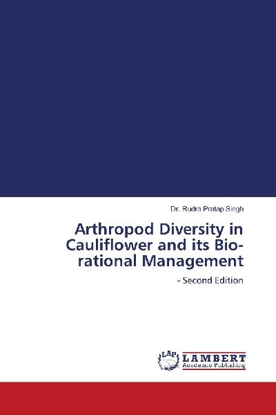 Arthropod Diversity in Cauliflower and its Bio-rational Management: - Second Edition