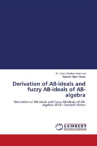 Derivation of AB-ideals and fuzzy AB-ideals of AB-algebra: Derivation of AB-ideals and fuzzy AB-ideals of AB-algebra 2018 - Second Edition