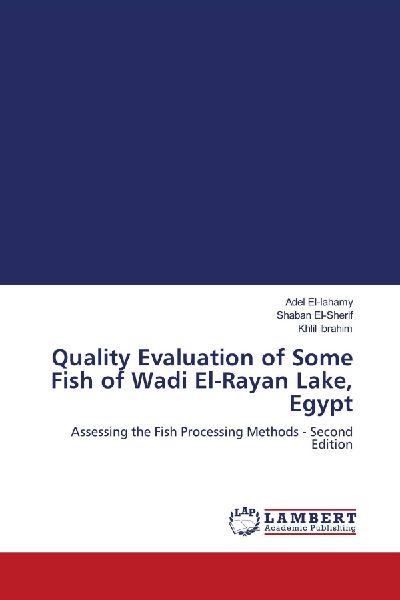 Quality Evaluation of Some Fish of Wadi El-Rayan Lake, Egypt: Assessing the Fish Processing Methods - Second Edition