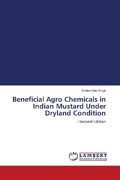Beneficial Agro Chemicals in Indian Mustard Under Dryland Condition: - Second Edition