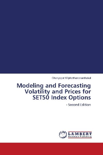 Modeling and Forecasting Volatility and Prices for SET50 Index Options: - Second Edition