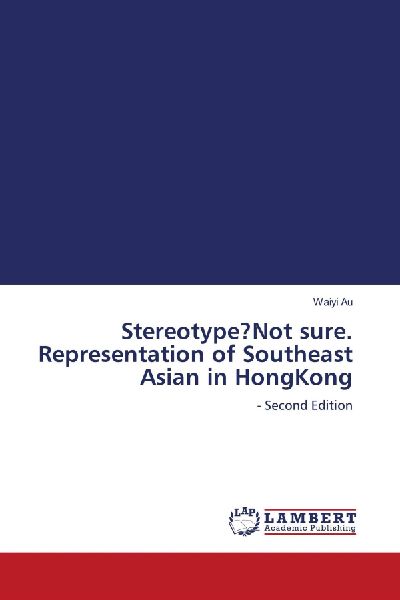 Stereotype?Not sure. Representation of Southeast Asian in HongKong: - Second Edition