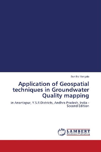 Application of Geospatial techniques in Groundwater Quality mapping: in Anantapur, Y.S.R Districts, Andhra Pradesh, India - Second Edition