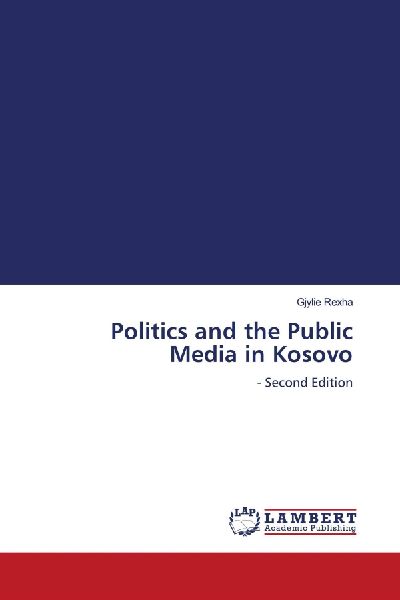Politics and the Public Media in Kosovo: - Second Edition