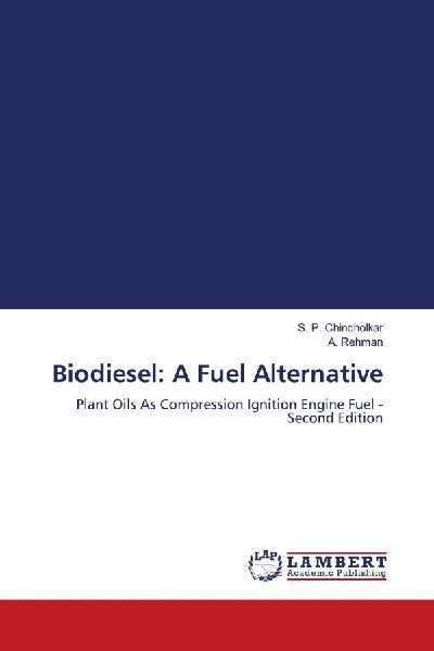 Biodiesel: A Fuel Alternative: Plant Oils As Compression Ignition Engine Fuel - Second Edition