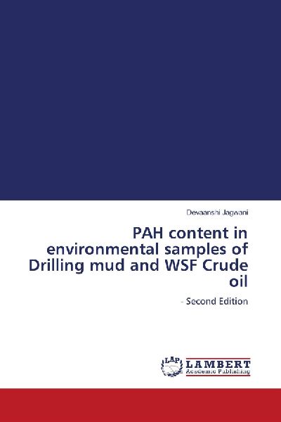 PAH content in environmental samples of Drilling mud and WSF Crude oil: - Second Edition