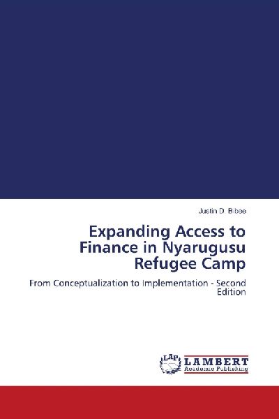 Expanding Access to Finance in Nyarugusu Refugee Camp: From Conceptualization to Implementation - Second Edition