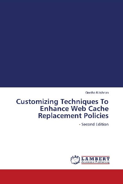 Customizing Techniques To Enhance Web Cache Replacement Policies: - Second Edition