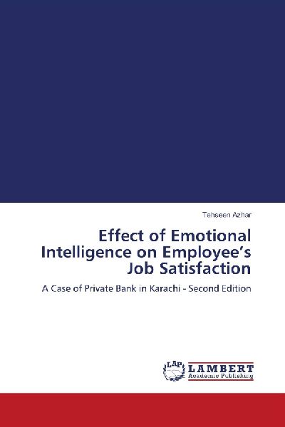 Effect of Emotional Intelligence on Employees Job Satisfaction: A Case of Private Bank in Karachi - Second Edition
