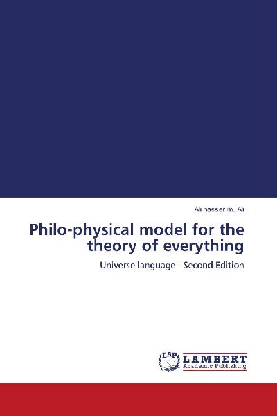 Philo-physical model for the theory of everything: Universe language - Second Edition