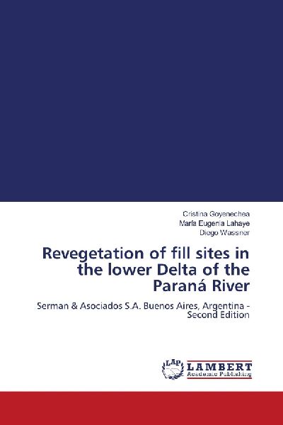 Revegetation of fill sites in the lower Delta of the Paraná River: Serman & Asociados S.A. Buenos Aires, Argentina - Second Edition