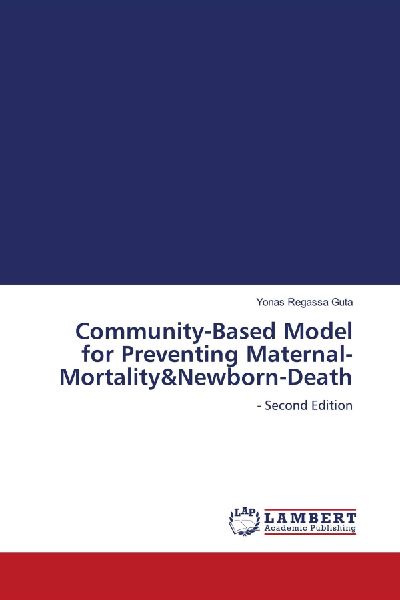 Community-Based Model for Preventing Maternal-Mortality&Newborn-Death: - Second Edition