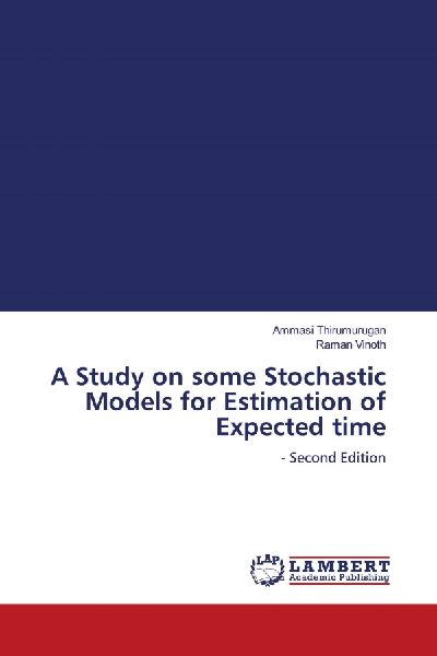 A Study on some Stochastic Models for Estimation of Expected time: - Second Edition
