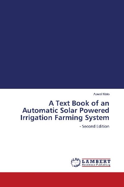 A Text Book of an Automatic Solar Powered Irrigation Farming System: - Second Edition