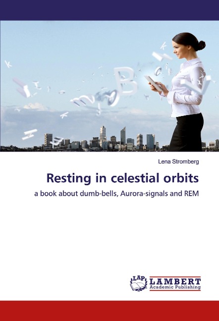 Resting in celestial orbits: a book about dumb-bells, Aurora-signals and REM