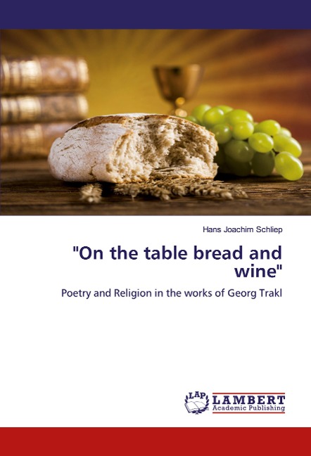 "On the table bread and wine": Poetry and Religion in the works of Georg Trakl