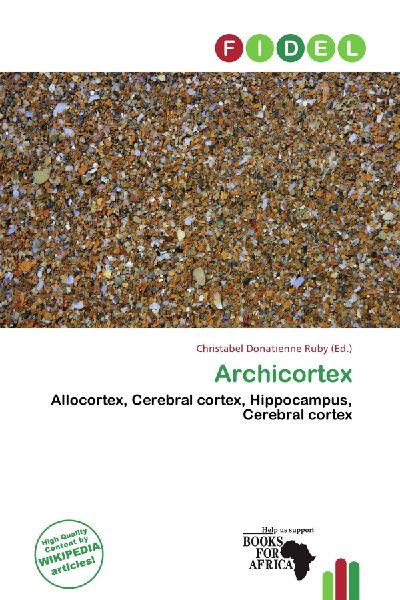 Archicortex: Allocortex, Cerebral cortex, Hippocampus, Cerebral cortex