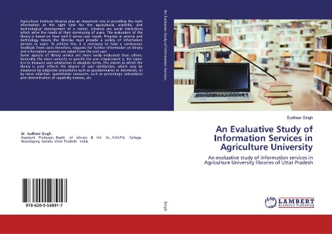An Evaluative Study of Information Services in Agriculture University: An evaluative study of information services in Agriculture University libraries of Uttar Pradesh