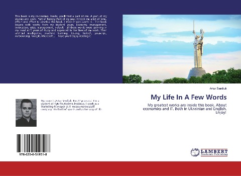 My Life In A Few Words: My greatest works are inside this book. About economics and IT. Both In Ukrainian and English. Enjoy!