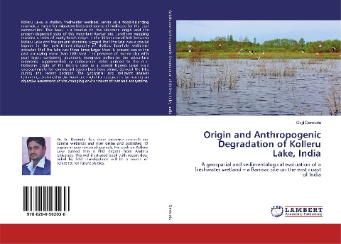 Origin and Anthropogenic Degradation of Kolleru Lake, India: A geospatial and sedimentalogical evaluation of a freshwater wetland - a Ramsar site on the east coast of India
