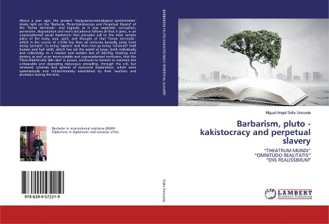 Barbarism, pluto - kakistocracy and perpetual slavery: THEATRUM MUNDIOMNITUDO REALITATISENS REALISSIMUM