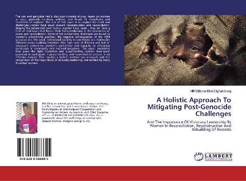 A Holistic Approach To Mitigating Post-Genocide Challenges: And The Importance Of Visionary Leadership By Women In Reconciliation, Reconstruction And Rebuilding Of Rwanda