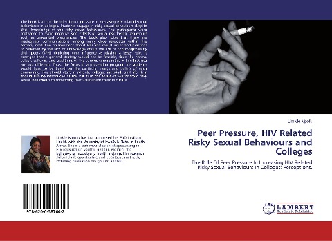 Peer Pressure, HIV Related Risky Sexual Behaviours and Colleges: The Role Of Peer Pressure In Increasing HIV Related Risky Sexual Behaviours In Colleges: Perceptions.