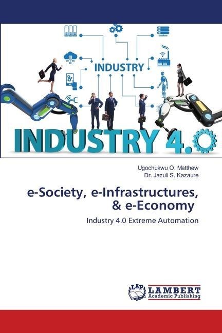 e-Society, e-Infrastructures, & e-Economy: Industry 4.0 Extreme Automation