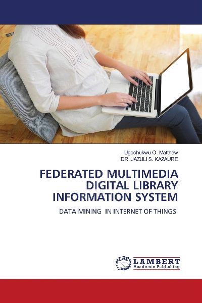 FEDERATED MULTIMEDIA DIGITAL LIBRARY INFORMATION SYSTEM: DATA MINING IN INTERNET OF THINGS