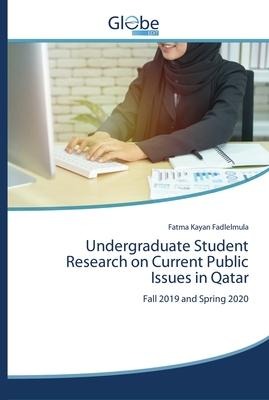 Undergraduate Student Research on Current Public Issues in Qatar: Fall 2019 and Spring 2020