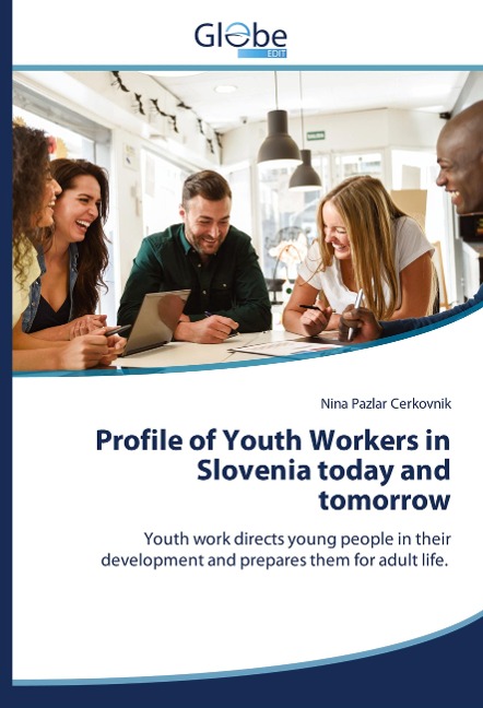 Profile of Youth Workers in Slovenia today and tomorrow: Youth work directs young people in their development and prepares them for adult life.