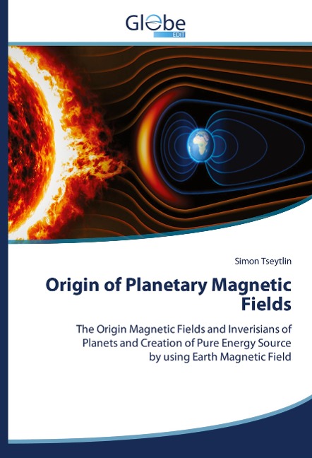 Origin of Planetary Magnetic Fields: The Origin Magnetic Fields and Inverisians of Planets and Creation of Pure Energy Sourceby using Earth Magnetic Field