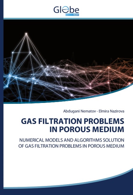 GAS FILTRATION PROBLEMS IN POROUS MEDIUM: NUMERICAL MODELS AND ALGORITHMS SOLUTION OF GAS FILTRATION PROBLEMS IN POROUS MEDIUM