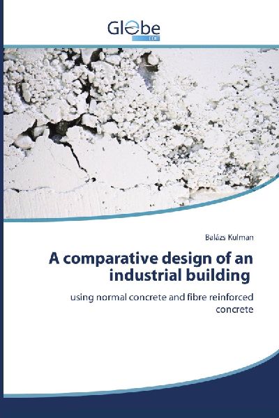 A comparative design of an industrial building: using normal concrete and fibre reinforced concrete