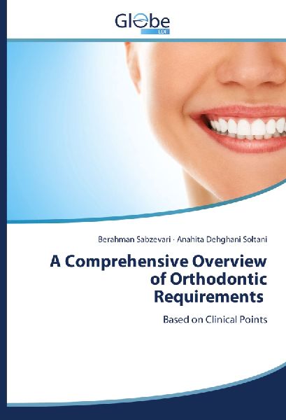 A Comprehensive Overview of Orthodontic Requirements: Based on Clinical Points