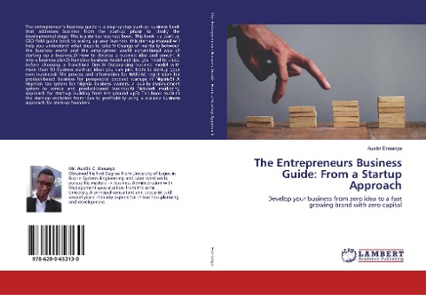 The Entrepreneurs Business Guide: From a Startup Approach: Develop your business from zero idea to a fast growing brand with zero capital