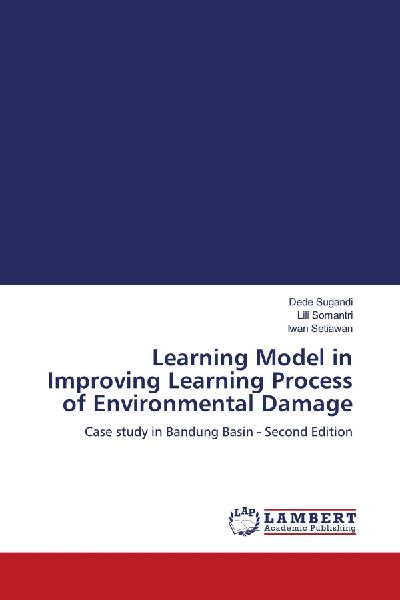 Learning Model in Improving Learning Process of Environmental Damage: Case study in Bandung Basin - Second Edition