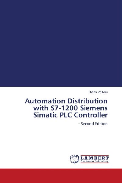 Automation Distribution with S7-1200 Siemens Simatic PLC Controller: - Second Edition