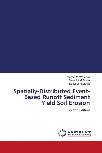 Spatially-Distributed Event-Based Runoff Sediment Yield Soil Erosion: - Second Edition
