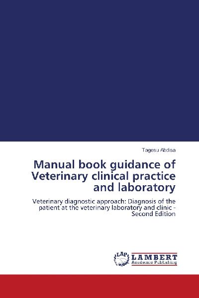 Manual book guidance of Veterinary clinical practice and laboratory: Veterinary diagnostic approach: Diagnosis of the patient at the veterinary laboratory and clinic - Second Edition