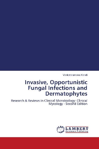 Invasive, Opportunistic Fungal Infections and Dermatophytes: Research & Reviews in Clinical Microbiology: Clinical Mycology - Second Edition