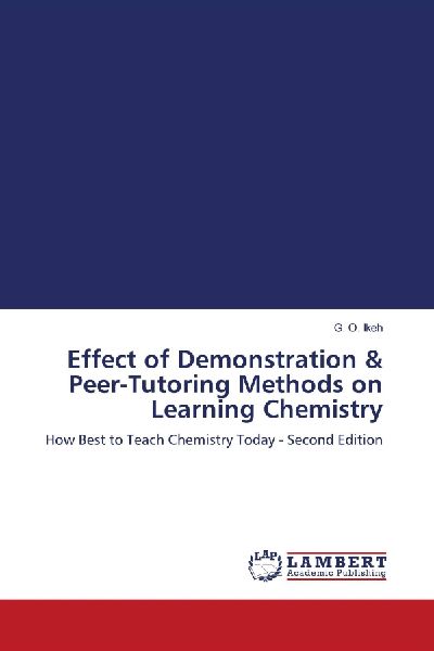 Effect of Demonstration & Peer-Tutoring Methods on Learning Chemistry: How Best to Teach Chemistry Today - Second Edition