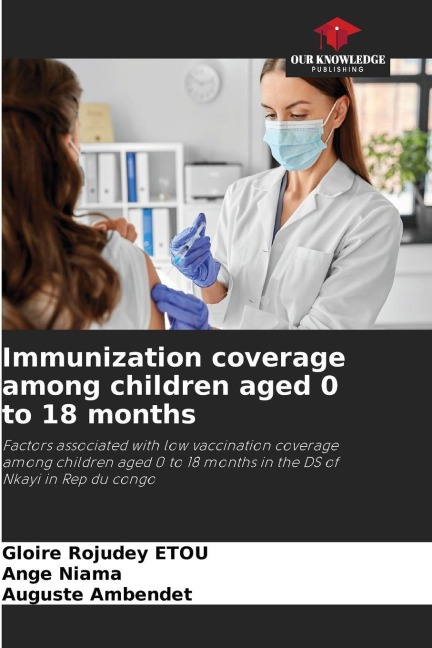 Immunization coverage among children aged 0 to 18 months: Factors associated with low vaccination coverage among children aged 0 to 18 months in the DS of Nkayi in Rep du congo