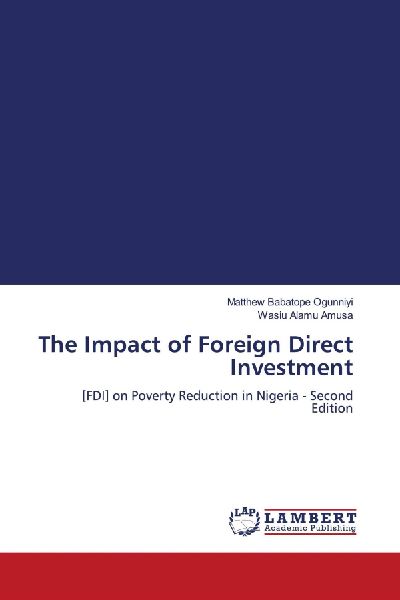 The Impact of Foreign Direct Investment: [FDI] on Poverty Reduction in Nigeria - Second Edition