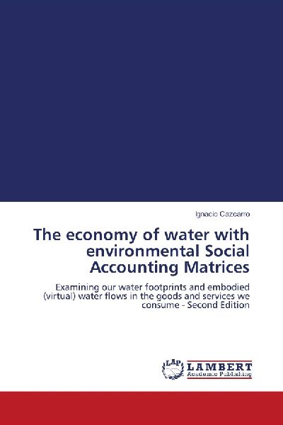 The economy of water with environmental Social Accounting Matrices: Examining our water footprints and embodied (virtual) water flows in the goods and services we consume - Second Edition