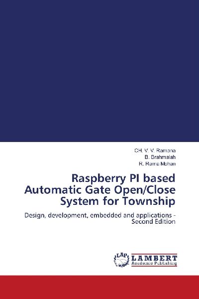 Raspberry PI based Automatic Gate Open/Close System for Township: Design, development, embedded and applications - Second Edition