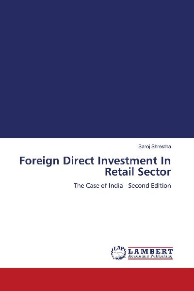 Foreign Direct Investment In Retail Sector: The Case of India - Second Edition