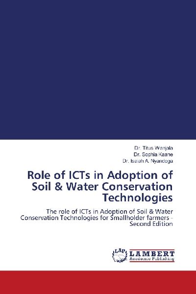 Role of ICTs in Adoption of Soil & Water Conservation Technologies: The role of ICTs in Adoption of Soil & Water Conservation Technologies for Smallholder farmers - Second Edition