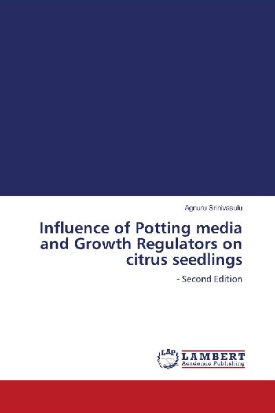 Influence of Potting media and Growth Regulators on citrus seedlings: - Second Edition