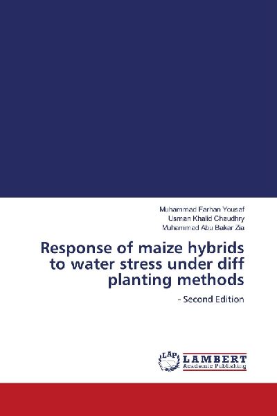 Response of maize hybrids to water stress under diff planting methods: - Second Edition